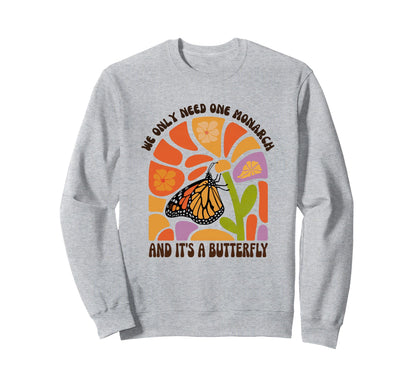 We Only Need One Monarch And Sweatshirt - Casual Everyday Wear for Adults - T-Shirt, Sweatshirt, Hoodie