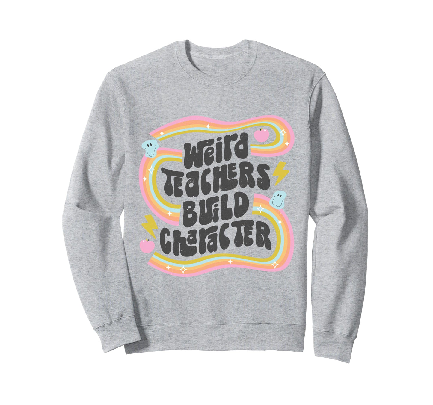 Weird Teachers Build Character Sweatshirt - Casual Everyday Wear Men Women - T-Shirt, Sweatshirt, Hoodie