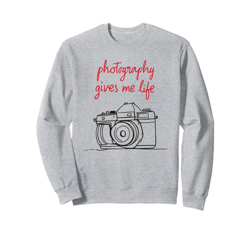 Photography Gives Me Life Camera Art Sweatshirt - Novelty Apparel Unisex - T-Shirt, Sweatshirt, Hoodie