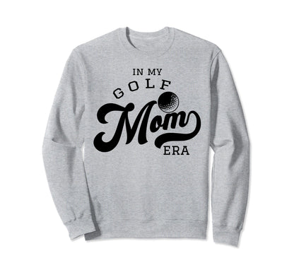 My Golf Mom Era Sweatshirt - Trendy Graphic Unisex - T-Shirt, Sweatshirt, Hoodie