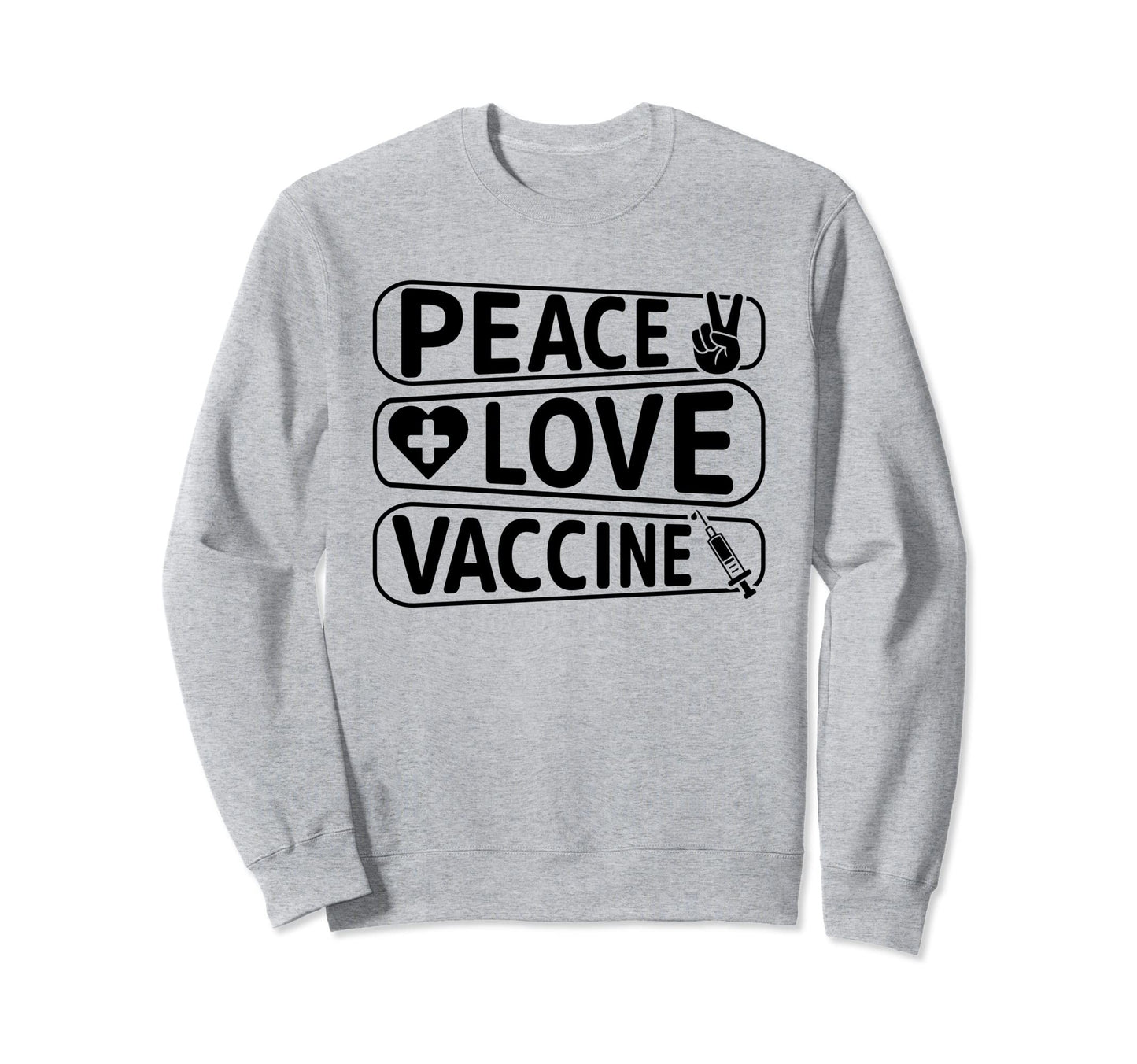 Peace Love Vaccinate Sweatshirt - Novelty Apparel Men Women - T-Shirt, Sweatshirt, Hoodie
