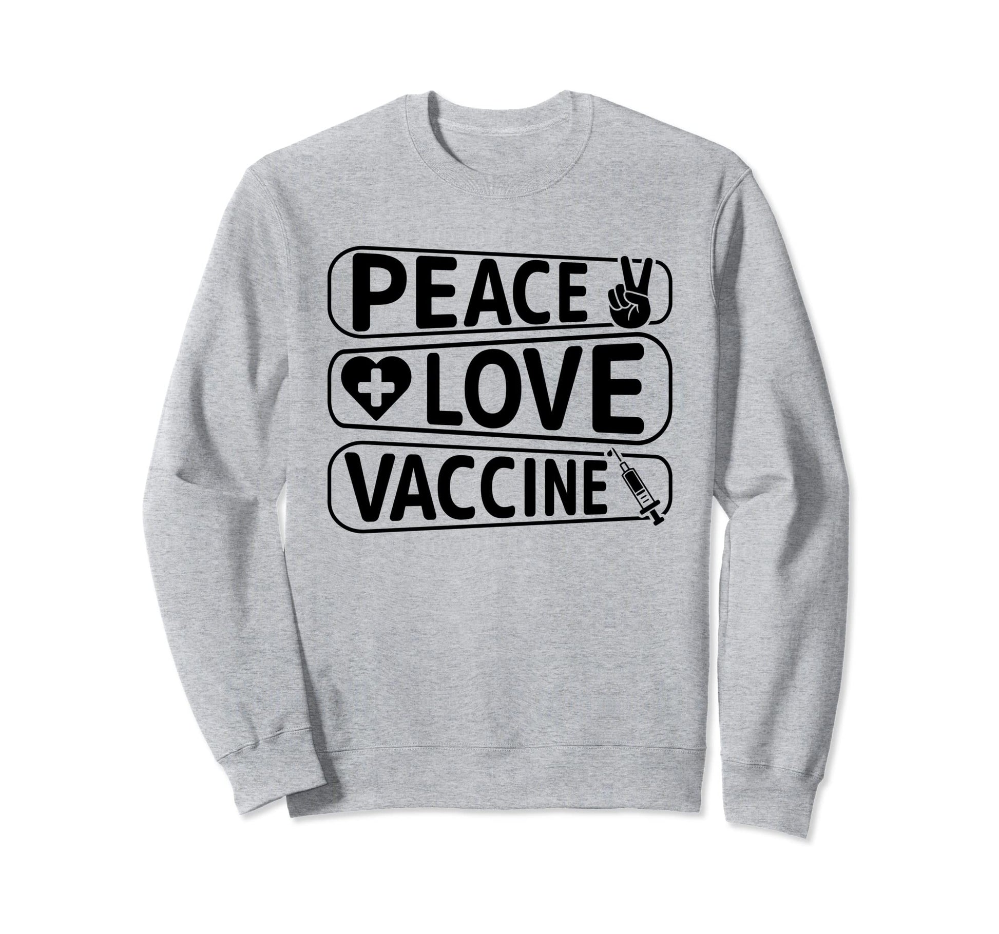 Peace Love Vaccinate Sweatshirt - Novelty Apparel Men Women - T-Shirt, Sweatshirt, Hoodie