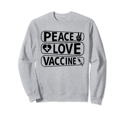 Peace Love Vaccinate Sweatshirt - Novelty Apparel Men Women - T-Shirt, Sweatshirt, Hoodie