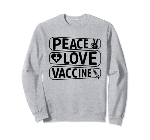 Peace Love Vaccinate Sweatshirt - Novelty Apparel Men Women - T-Shirt, Sweatshirt, Hoodie