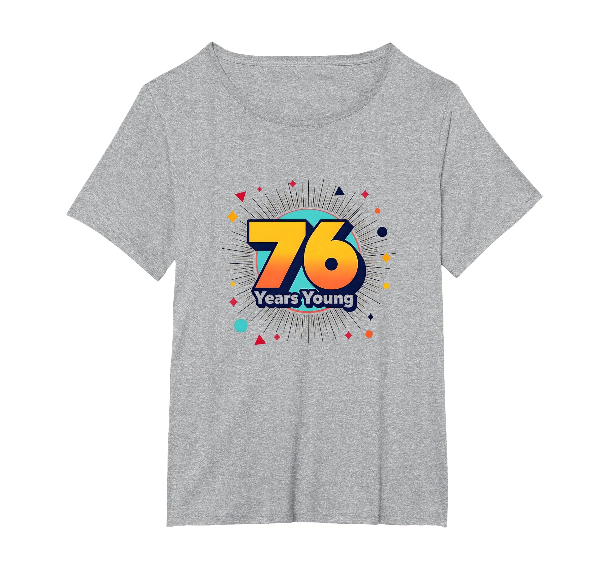 76 Years Young Birthday Gift T-Shirt - Unique Graphic for Adults - T-Shirt, Sweatshirt, Hoodie