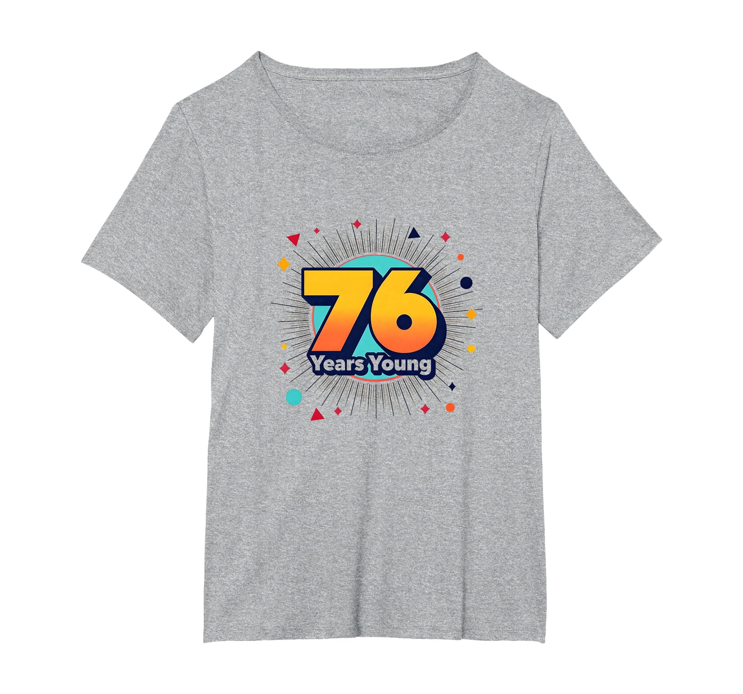 76 Years Young Birthday Gift T-Shirt - Graphic Print for Adults - T-Shirt, Sweatshirt, Hoodie