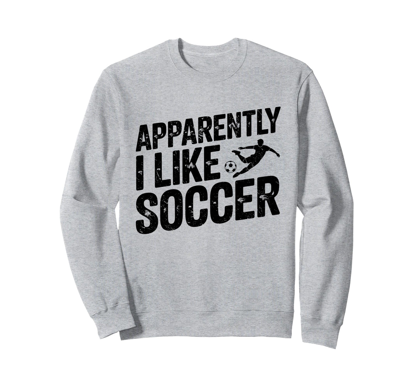 Apparently I Like Soccer Season Sweatshirt - Novelty Apparel Men Women - T-Shirt, Sweatshirt, Hoodie