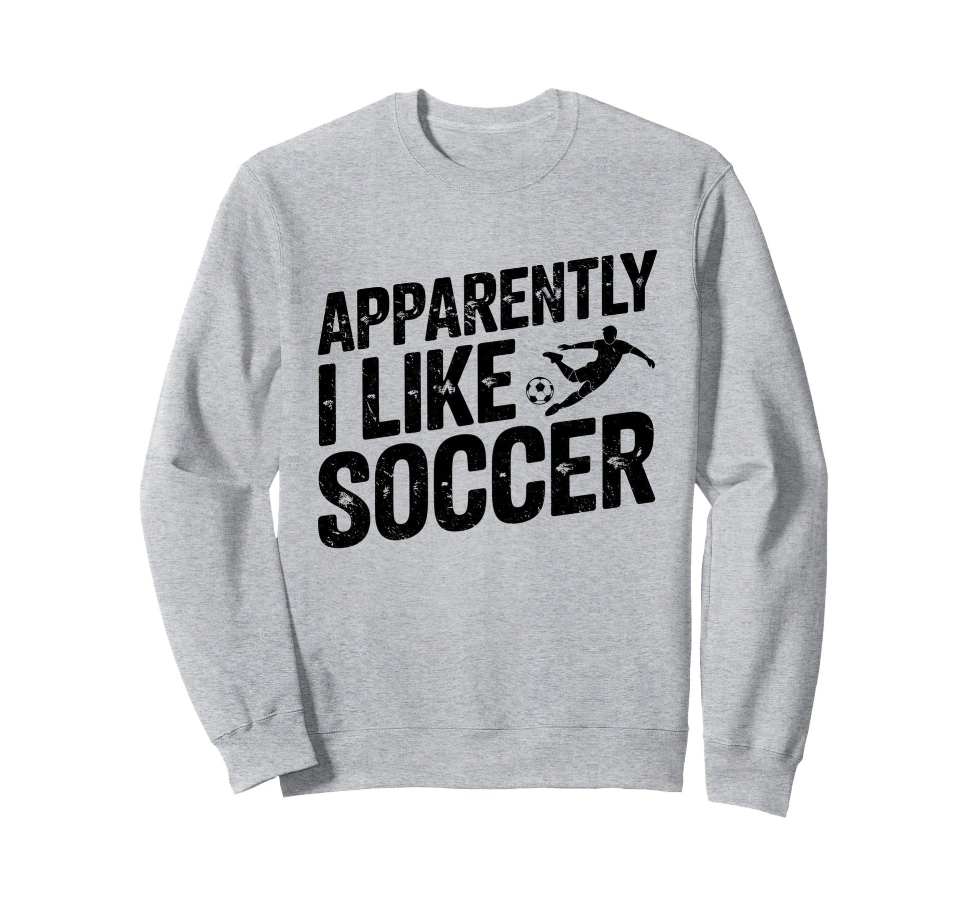 Apparently I Like Soccer Season Sweatshirt - Novelty Apparel Men Women - T-Shirt, Sweatshirt, Hoodie