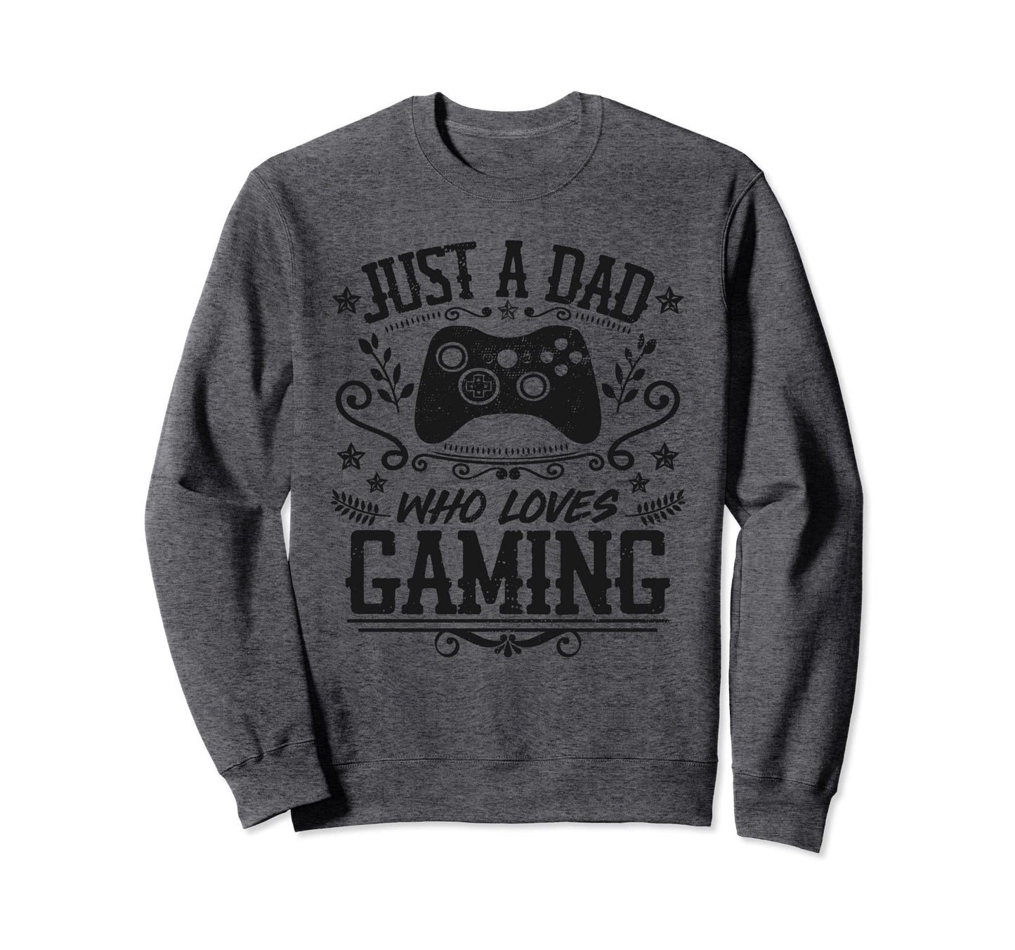 Just Dad Who Loves Gaming Funny Sweatshirt - Aesthetic Graphic Men Women - T-Shirt, Sweatshirt, Hoodie