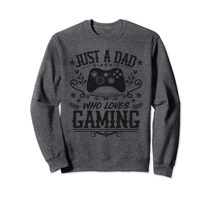 Just Dad Who Loves Gaming Funny Sweatshirt - Aesthetic Graphic Men Women - T-Shirt, Sweatshirt, Hoodie