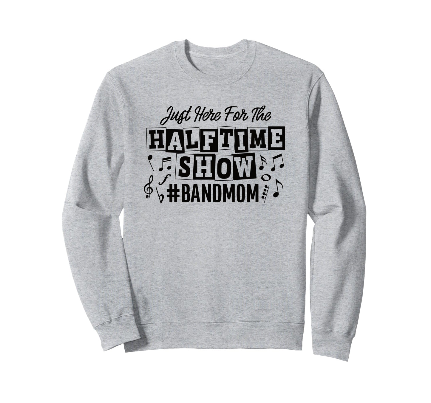 Just Here Half Time Show Band Sweatshirt - Casual Everyday Wear Men Women - T-Shirt, Sweatshirt, Hoodie