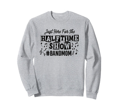 Just Here Half Time Show Band Sweatshirt - Casual Everyday Wear Men Women - T-Shirt, Sweatshirt, Hoodie