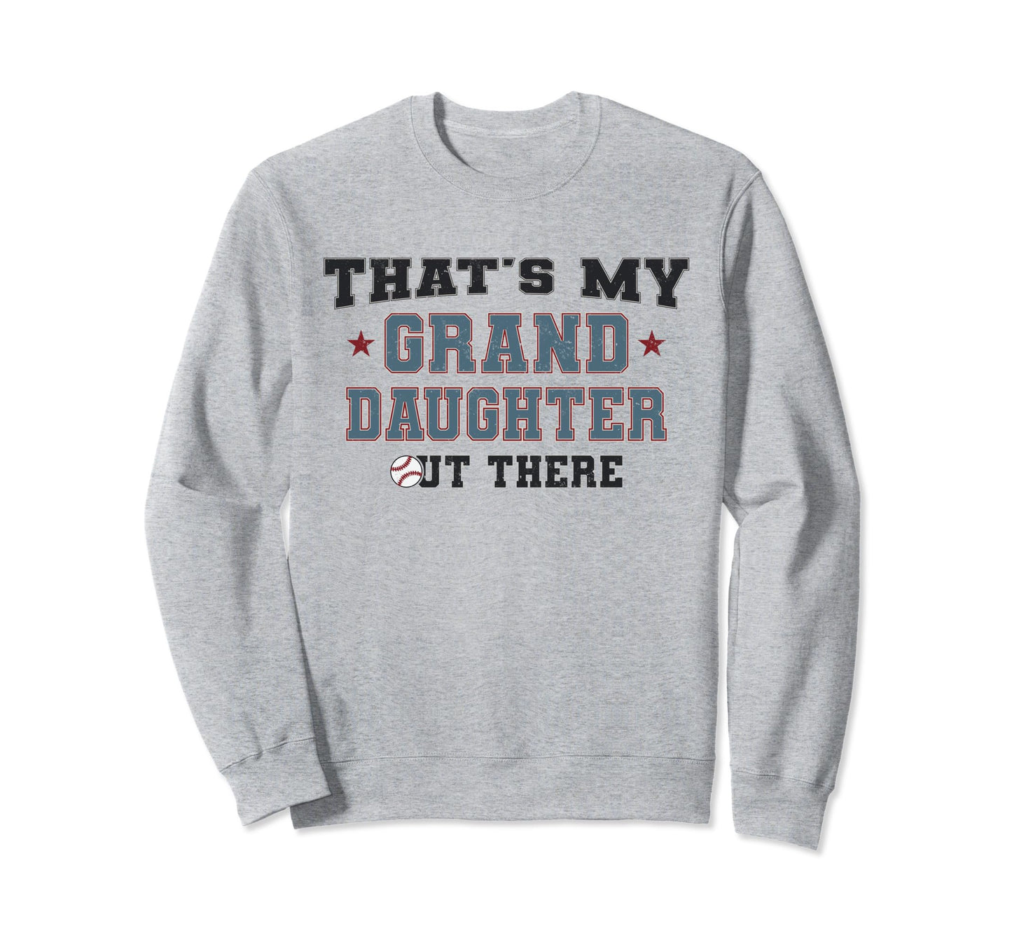 Thats My Granddaughter Out There Sweatshirt - Fun Novelty Design Men Women - T-Shirt, Sweatshirt, Hoodie