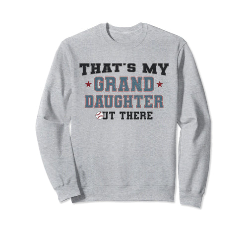 Thats My Granddaughter Out There Sweatshirt - Fun Novelty Design Men Women - T-Shirt, Sweatshirt, Hoodie