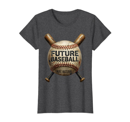 Future Baseball Aunt Material T-Shirt - Fun Novelty Design Men Women - T-Shirt, Sweatshirt, Hoodie
