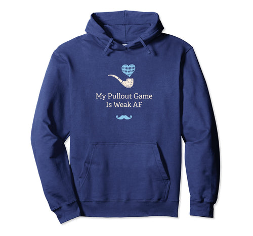 My Pullout Game Is Weak Af Fathers Hoodie - Fun Novelty Design for Adults - T-Shirt, Sweatshirt, Hoodie