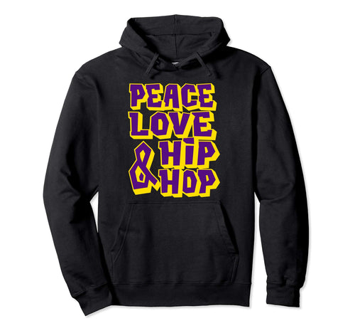 Peace Love And Hip Hop Hip Hop Dancer Hoodie - Graphic Print Men Women - T-Shirt, Sweatshirt, Hoodie