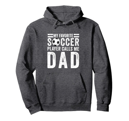 My Favorite Soccer Player Calls Me Dad Hoodie - Graphic Print Men Women - T-Shirt, Sweatshirt, Hoodie