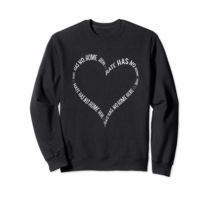 Hate Has No Home Here Heart Sweatshirt - Fun Novelty Design for Adults - T-Shirt, Sweatshirt, Hoodie