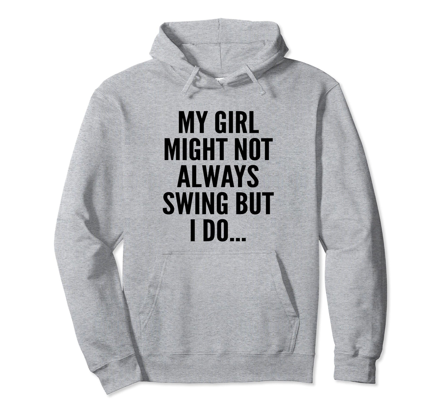 My Might Not Always Swing But I Do So Hoodie - Custom Art Print Unisex - T-Shirt, Sweatshirt, Hoodie