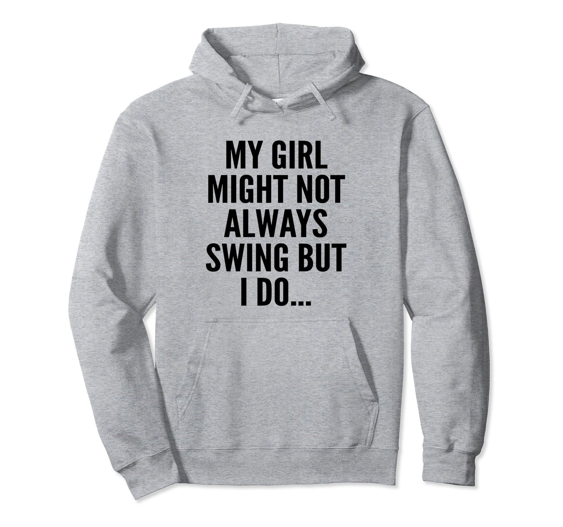 My Might Not Always Swing But I Do So Hoodie - Custom Art Print Unisex - T-Shirt, Sweatshirt, Hoodie