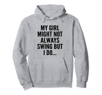 My Might Not Always Swing But I Do So Hoodie - Custom Art Print Unisex - T-Shirt, Sweatshirt, Hoodie