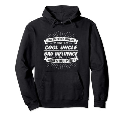 Uncle Bad Influence Birthday Holiday Hoodie - Fun Novelty Design Unisex - T-Shirt, Sweatshirt, Hoodie