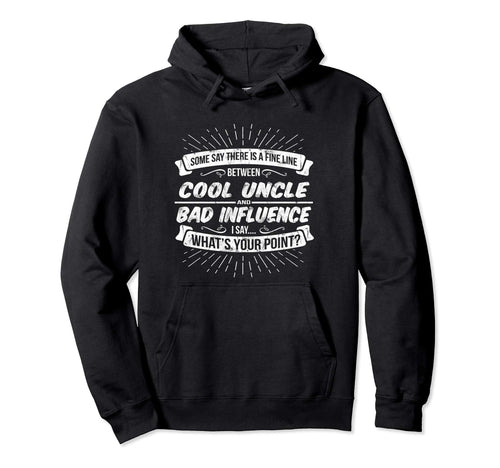 Uncle Bad Influence Birthday Holiday Hoodie - Fun Novelty Design Unisex - T-Shirt, Sweatshirt, Hoodie