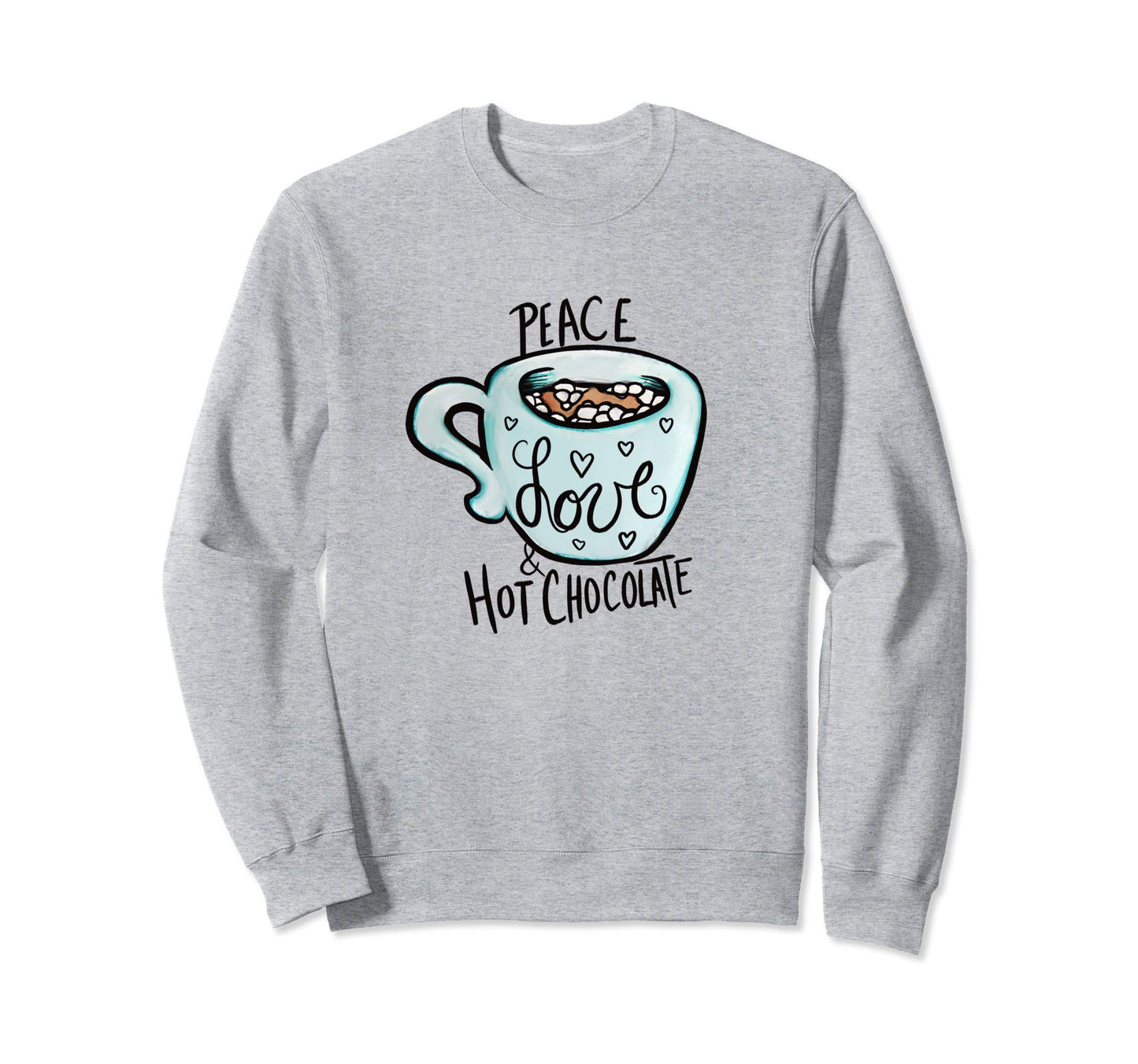 Peace Love And Hot Chocolate Sweatshirt - Trendy Graphic Men Women - T-Shirt, Sweatshirt, Hoodie