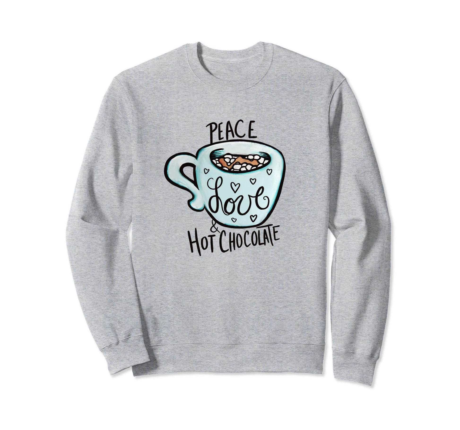 Peace Love And Hot Chocolate Sweatshirt - Trendy Graphic Men Women - T-Shirt, Sweatshirt, Hoodie
