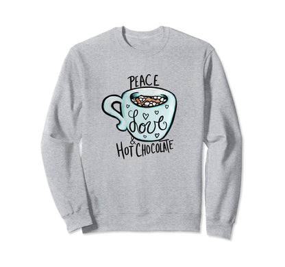 Peace Love And Hot Chocolate Sweatshirt - Trendy Graphic Men Women - T-Shirt, Sweatshirt, Hoodie