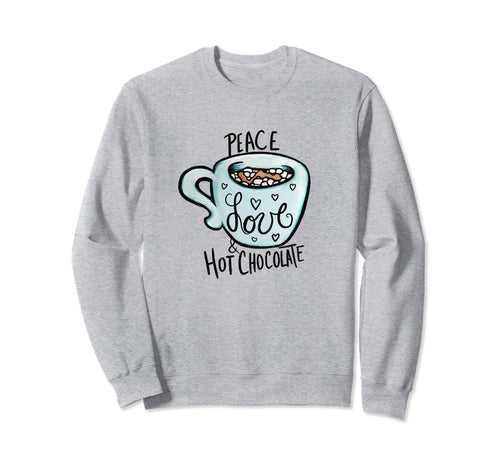 Peace Love And Hot Chocolate Sweatshirt - Trendy Graphic Men Women - T-Shirt, Sweatshirt, Hoodie
