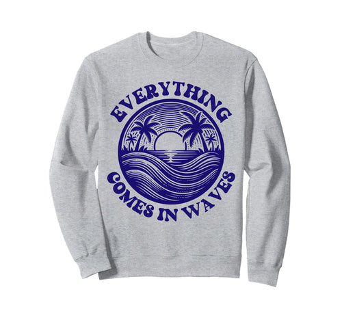 Everything Comes Waves Blue Sweatshirt - Trendy Graphic Men Women - T-Shirt, Sweatshirt, Hoodie