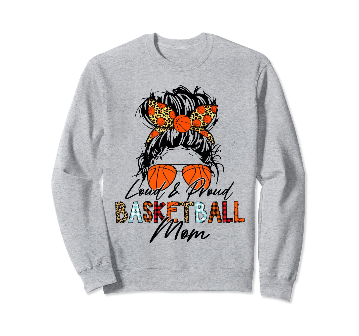 Loud And Proud Basketball Mom Sweatshirt - Trendy Graphic Men Women - T-Shirt, Sweatshirt, Hoodie