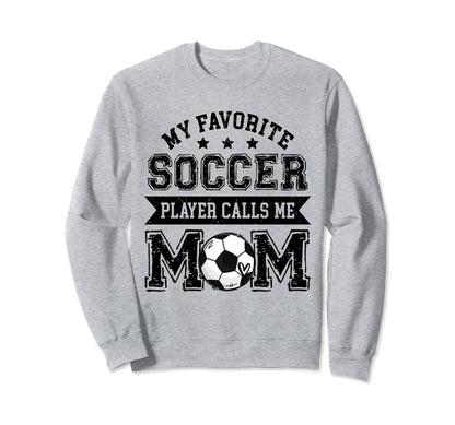 Soccer Mom My Favorite Soccer Player Sweatshirt - Graphic Print Unisex - T-Shirt, Sweatshirt, Hoodie