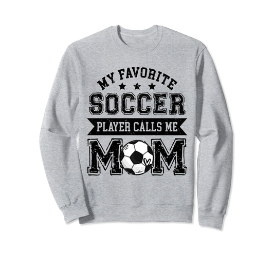 Soccer Mom My Favorite Soccer Player Sweatshirt - Graphic Print Unisex - T-Shirt, Sweatshirt, Hoodie