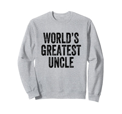 Worlds Greatest Uncle Sweatshirt - Trendy Graphic Unisex - T-Shirt, Sweatshirt, Hoodie
