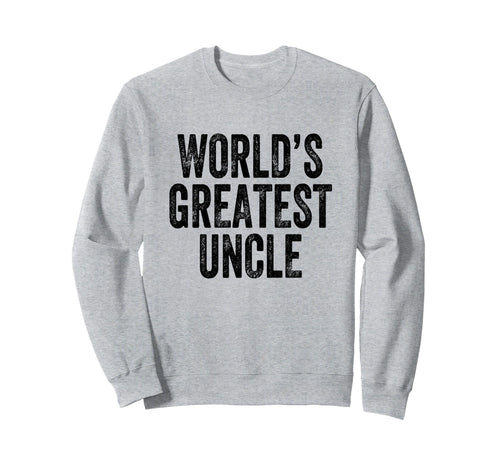 Worlds Greatest Uncle Sweatshirt - Trendy Graphic Unisex - T-Shirt, Sweatshirt, Hoodie