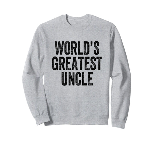 Worlds Greatest Uncle Sweatshirt - Trendy Graphic Unisex - T-Shirt, Sweatshirt, Hoodie
