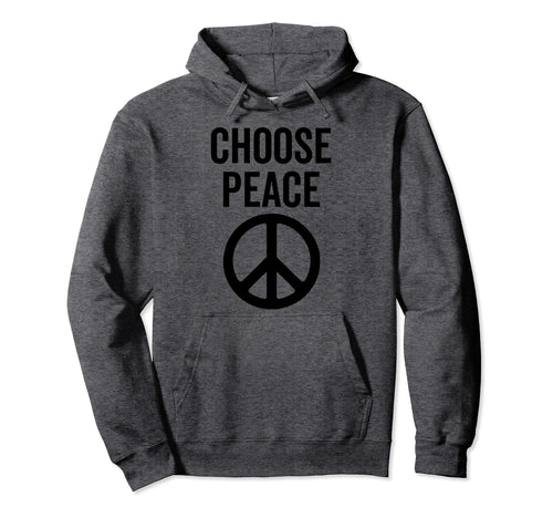Choose Peace Peaceful Happiness Hoodie - Casual Everyday Wear for Adults - T-Shirt, Sweatshirt, Hoodie