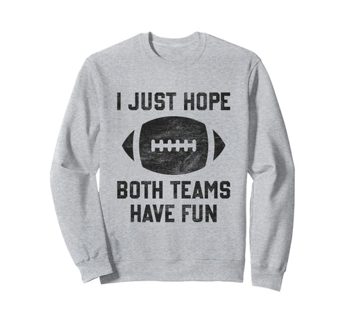 I Just Hope Both Teams Have Sweatshirt - Casual Everyday Wear for Adults - T-Shirt, Sweatshirt, Hoodie
