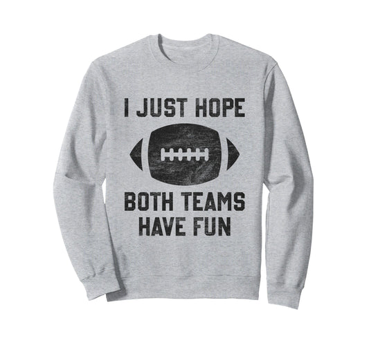 I Just Hope Both Teams Have Sweatshirt - Casual Everyday Wear for Adults - T-Shirt, Sweatshirt, Hoodie