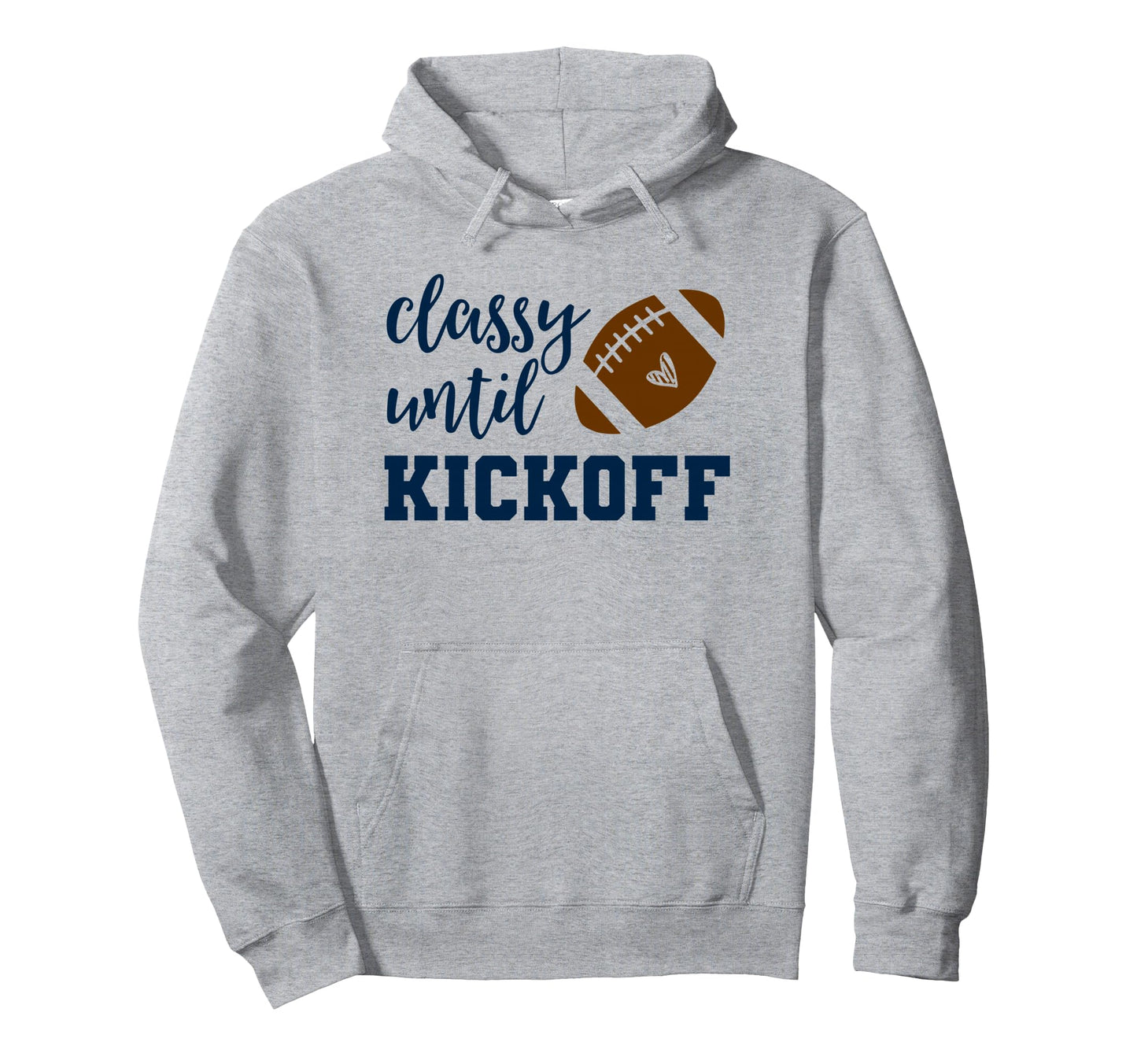 Classy Until Kickoff Funny Football Hoodie - Minimalist Print for Adults - T-Shirt, Sweatshirt, Hoodie