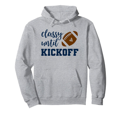 Classy Until Kickoff Funny Football Hoodie - Minimalist Print for Adults - T-Shirt, Sweatshirt, Hoodie