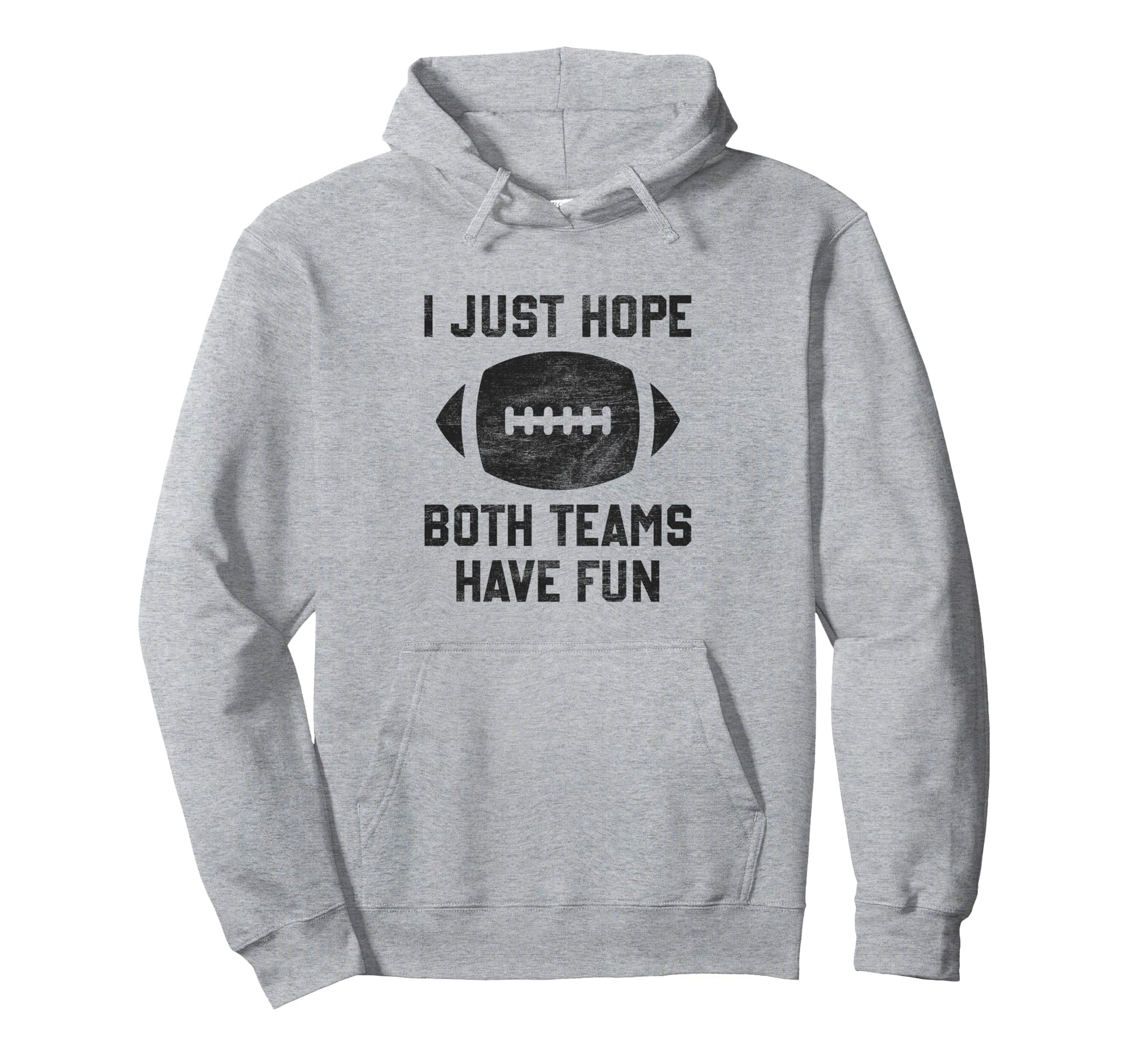 I Just Hope Both Teams Have Fun Funny Hoodie - Casual Everyday Wear Unisex - T-Shirt, Sweatshirt, Hoodie