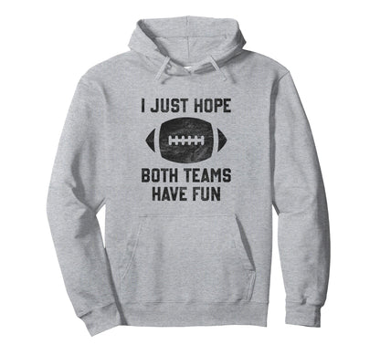I Just Hope Both Teams Have Fun Funny Hoodie - Casual Everyday Wear Unisex - T-Shirt, Sweatshirt, Hoodie