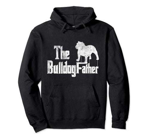 Bulldog Dad Dog Father Funny Doggie Hoodie - Custom Art Print for Adults - T-Shirt, Sweatshirt, Hoodie