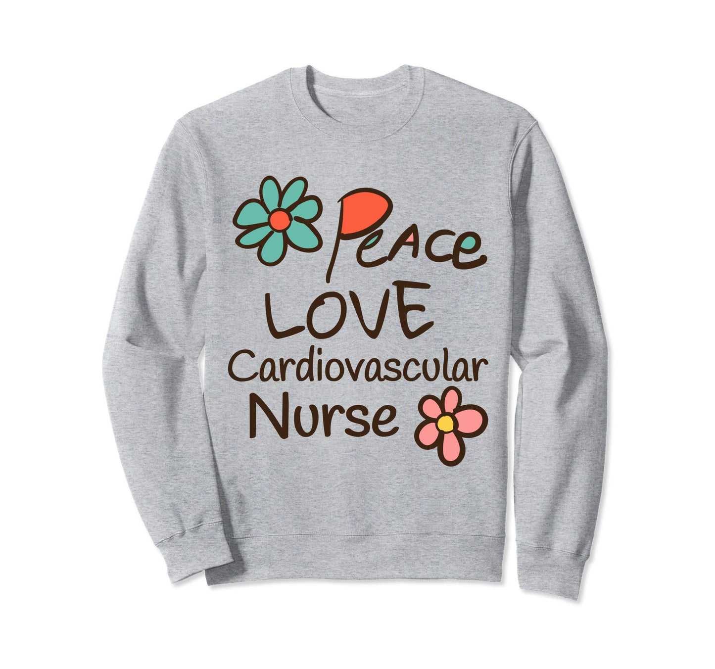 Peace Love Cardiovascular Nurse Sweatshirt - Fun Novelty Design Men Women - T-Shirt, Sweatshirt, Hoodie