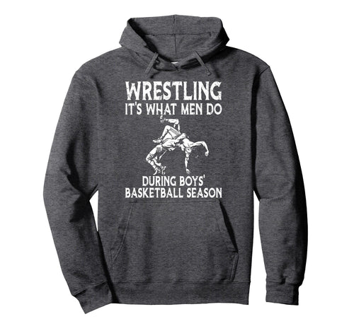 Wrestling Its What Do During Hoodie - Novelty Apparel for Adults - T-Shirt, Sweatshirt, Hoodie