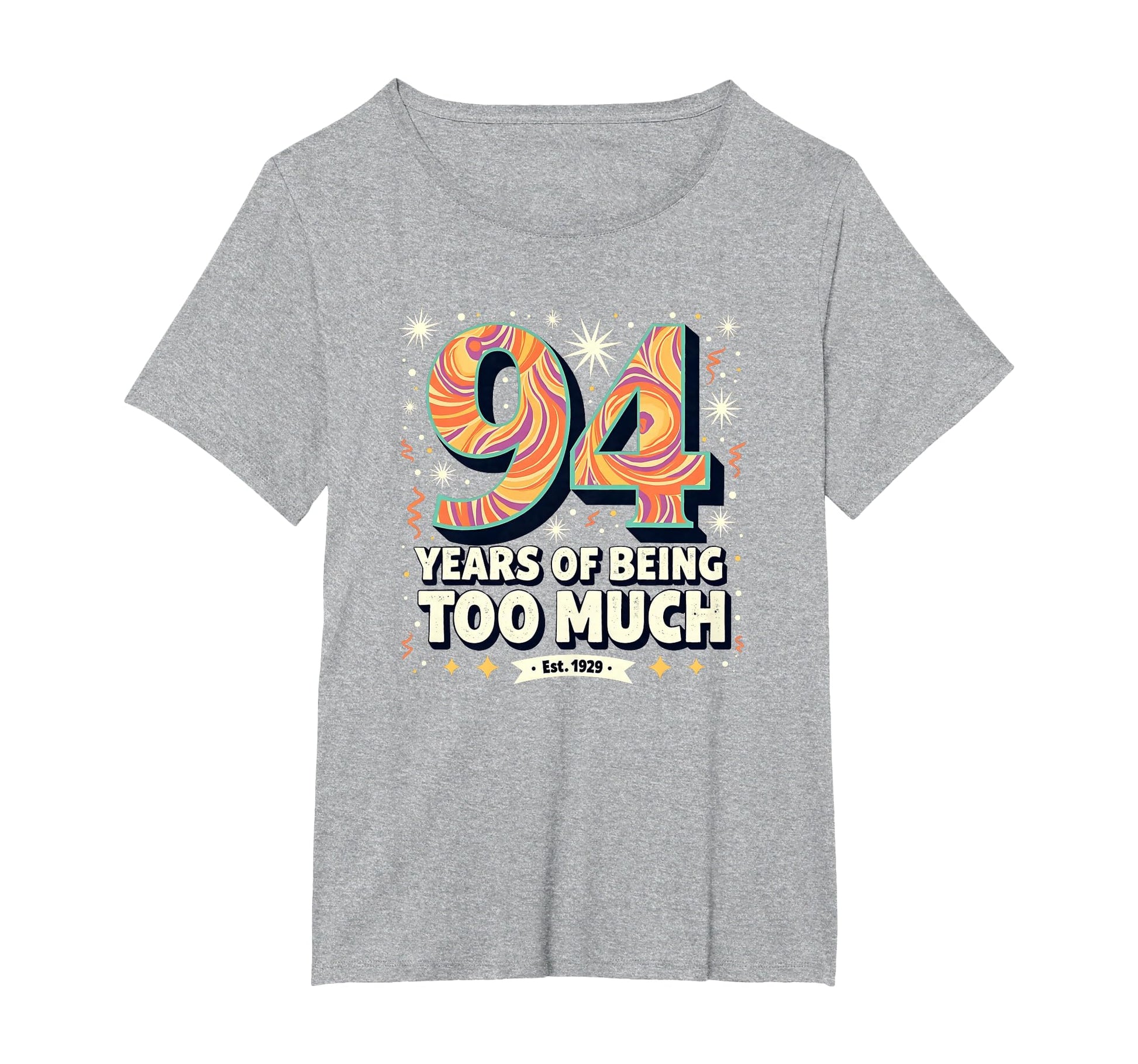 94 Years Too Much Birthday Gift Funny T-Shirt - Trendy Graphic Men Women - T-Shirt, Sweatshirt, Hoodie